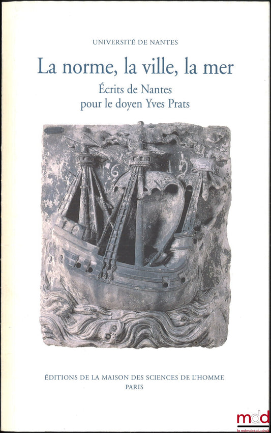 [Collective] – THE NORM, THE CITY, THE SEA, Writings from Nantes for Dean Yves Prats, Texts compiled by Jean-Claude Hélin, Alain Supiot and Yann Tanguy, Preface by Yann Tanguy
