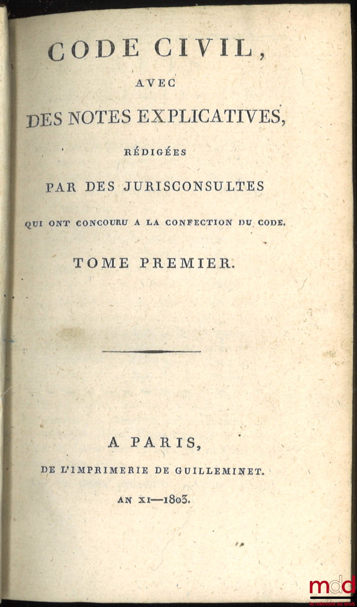 [Civil Code] – CIVIL CODE WITH EXPLANATORY NOTES WRITTEN BY JURISCONSULTS WHO CONTRIBUTED TO THE DRAFTING OF THE CODE; – Table of the old legislation on inheritance and the new legislation, established by the Civil Code, by Chabot