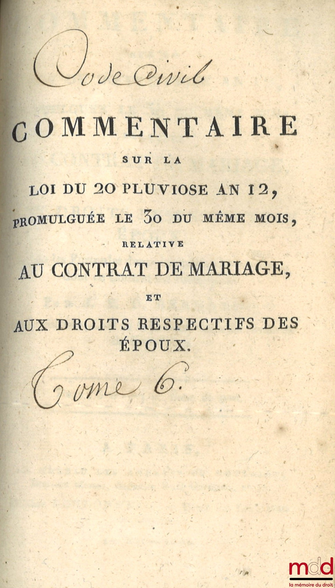 [Civil Code] – CIVIL CODE WITH EXPLANATORY NOTES WRITTEN BY JURISCONSULTS WHO CONTRIBUTED TO THE DRAFTING OF THE CODE; – Table of the old legislation on inheritance and the new legislation, established by the Civil Code, by Chabot