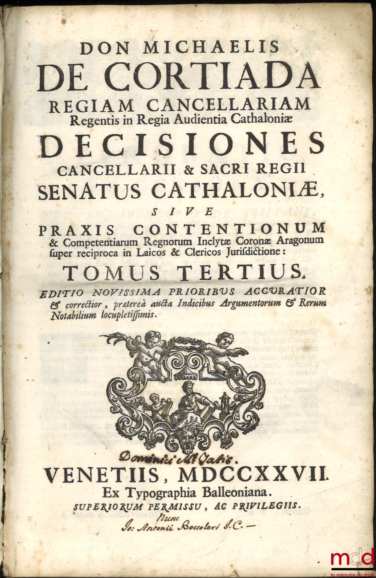 CORTIADA (Michaelis de) [CORTIADA (Miquel)] – DON MICHAELIS DE CORTIADA REGIAM CANCELLARIAM Regentis in Regia Audientia Cathaloniæ, DECISIONES CANCELLARII & SACRI REGII SENATUS CATHALONIÆ, Sive Praxis Contentionum & Competentiarum Regnorum Inclytæ Coronæ