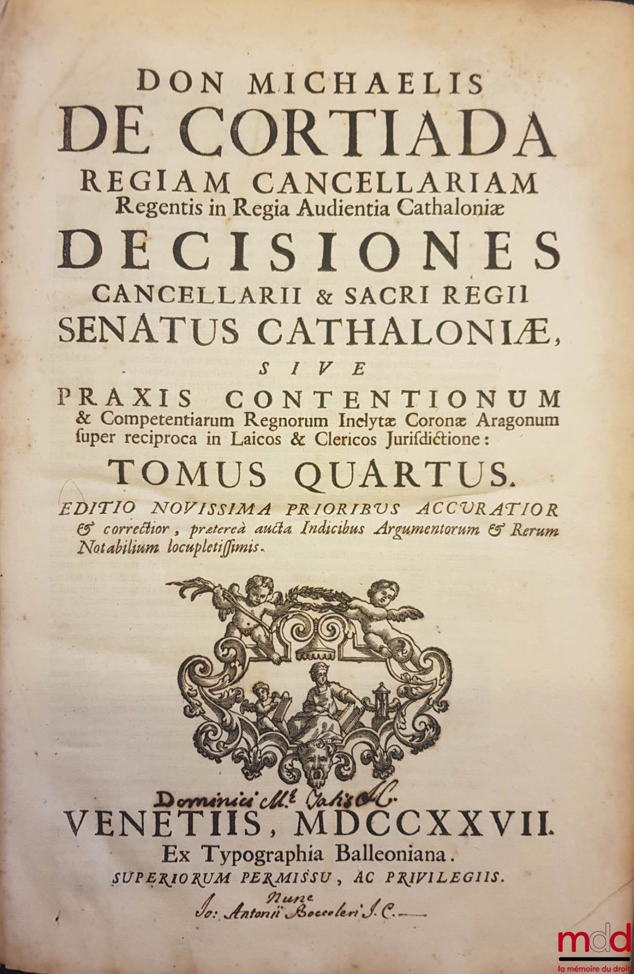 CORTIADA (Michaelis de) [CORTIADA (Miquel)] – DON MICHAELIS DE CORTIADA REGIAM CANCELLARIAM Regentis in Regia Audientia Cathaloniæ, DECISIONES CANCELLARII & SACRI REGII SENATUS CATHALONIÆ, Sive Praxis Contentionum & Competentiarum Regnorum Inclytæ Coronæ