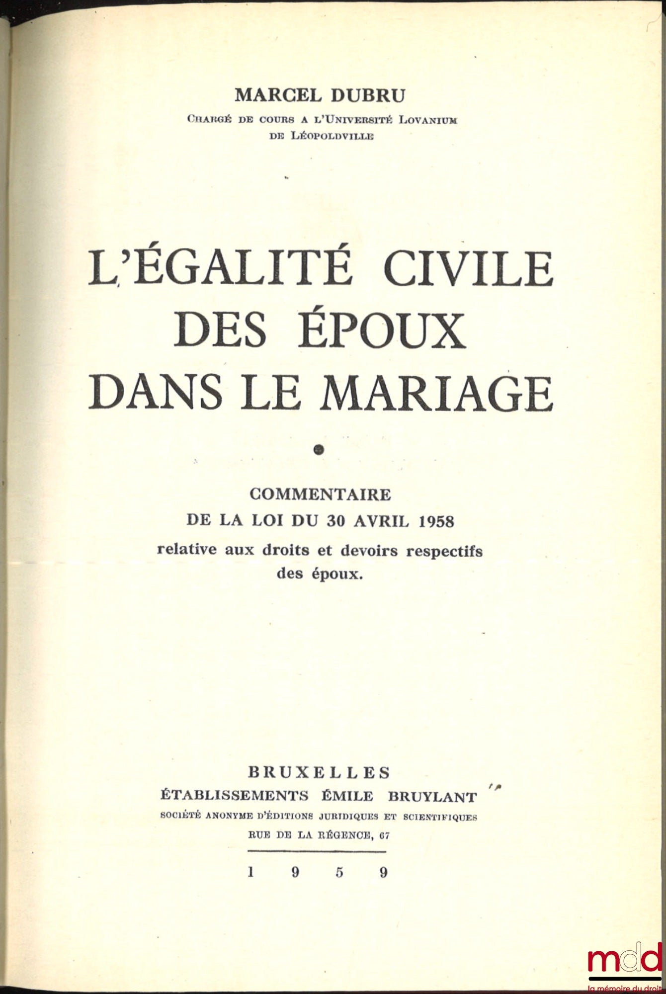 DUBRU (Marcel) – CIVIL EQUALITY OF SPOUSES IN MARRIAGE, Commentary on the law of April 30, 1958 relating to the respective rights and duties of spouses.