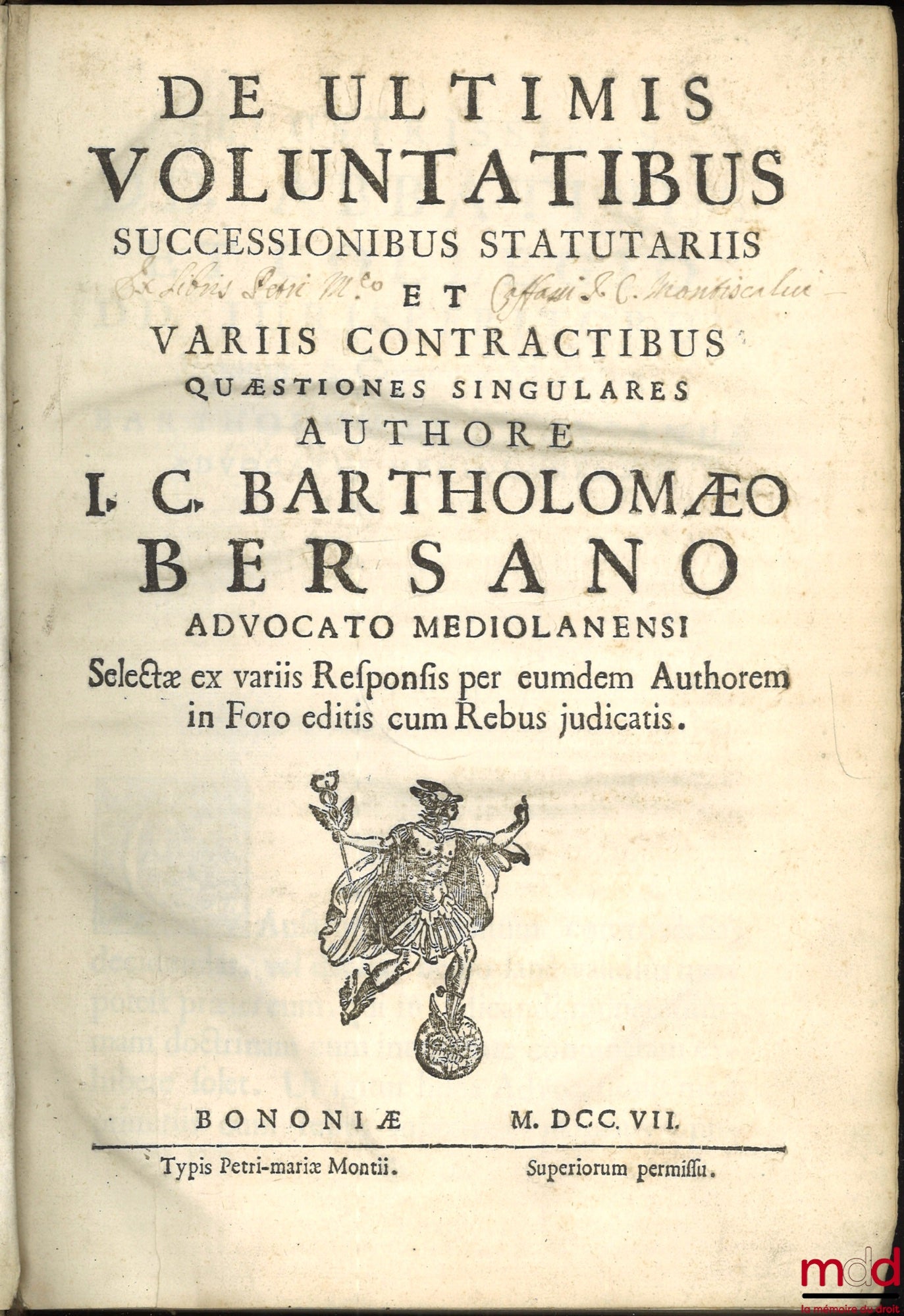 BERSANO (Bartholomæo) [BERSANO (Bartolommeo)] – DE ULTIMIS VOLUNTATIBUS, SUCCESSIONIBUS STATUTARIIS, ET VARIIS CONTRACTIBUS QUESTIONES SINGULARES, Selectæ ex variis Responsis per eumdem Authorem in Foro editis cum Rebus judicatis