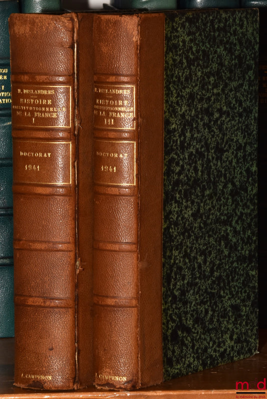 DESLANDRES (Maurice) – HISTOIRE CONSTITUTIONNELLE DE LA FRANCE DE 1789 À 1870, [mq. le t. II] : - t. I : De la fin de l’Ancien Régime à la chute de l’Empire (1789 - 1815) ; - t. III : L’Avènement de la Troisième République - La Constitution de 1875