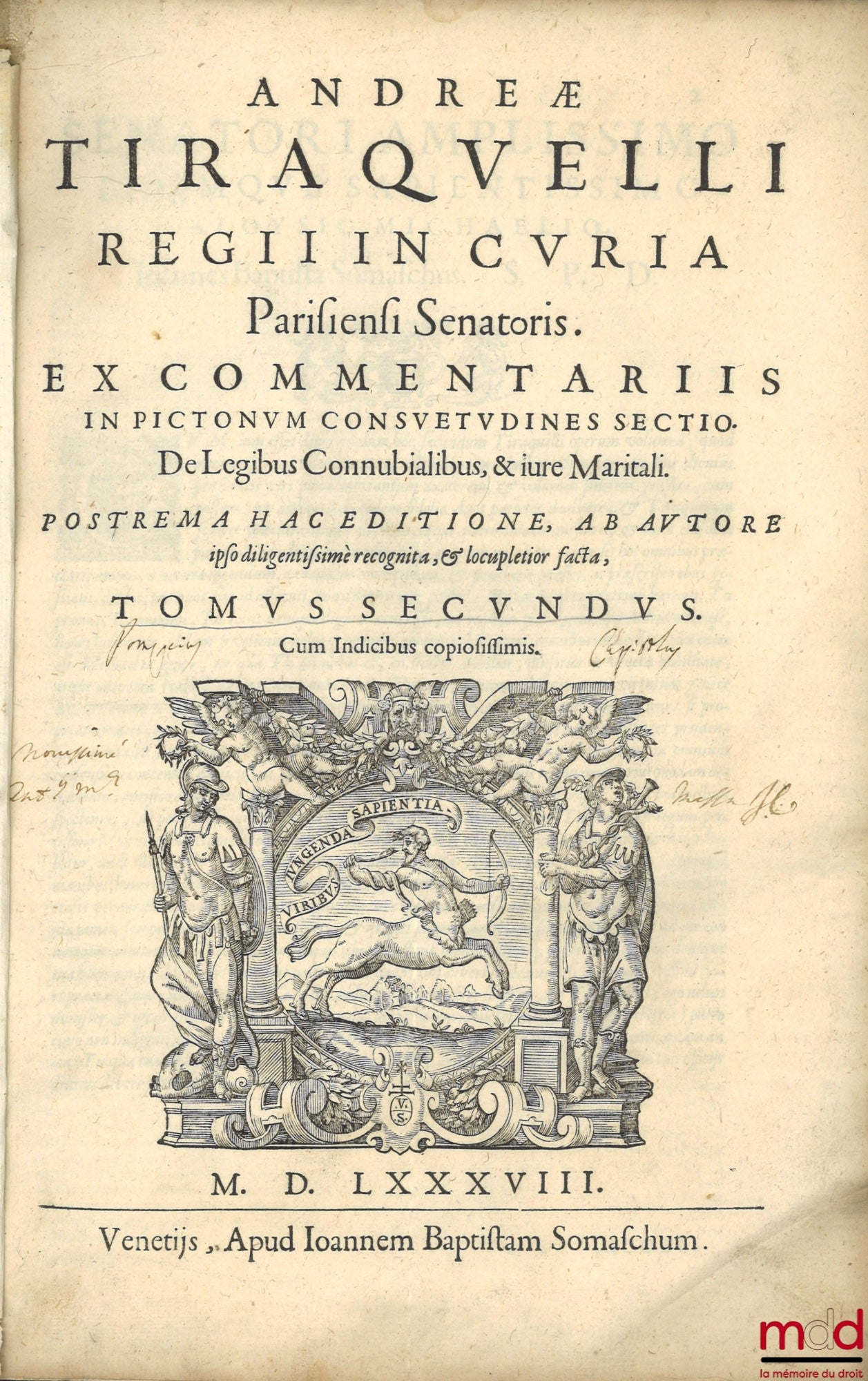 TIRAQUELLI (Andreæ) [TIRAQUEAU (André)] – REGII IN CURIA PARISIENSI SENATORIS. t. I: DIGNISSIMI, OPERA OMNIA, Quæ hactenus extant, Septem Tomis distincta: quorum hic Primus continet libros, DE NOBILITATE, ET IURE PRIMIGENIORUM, IAM DENVO RECUSA, ET A PL
