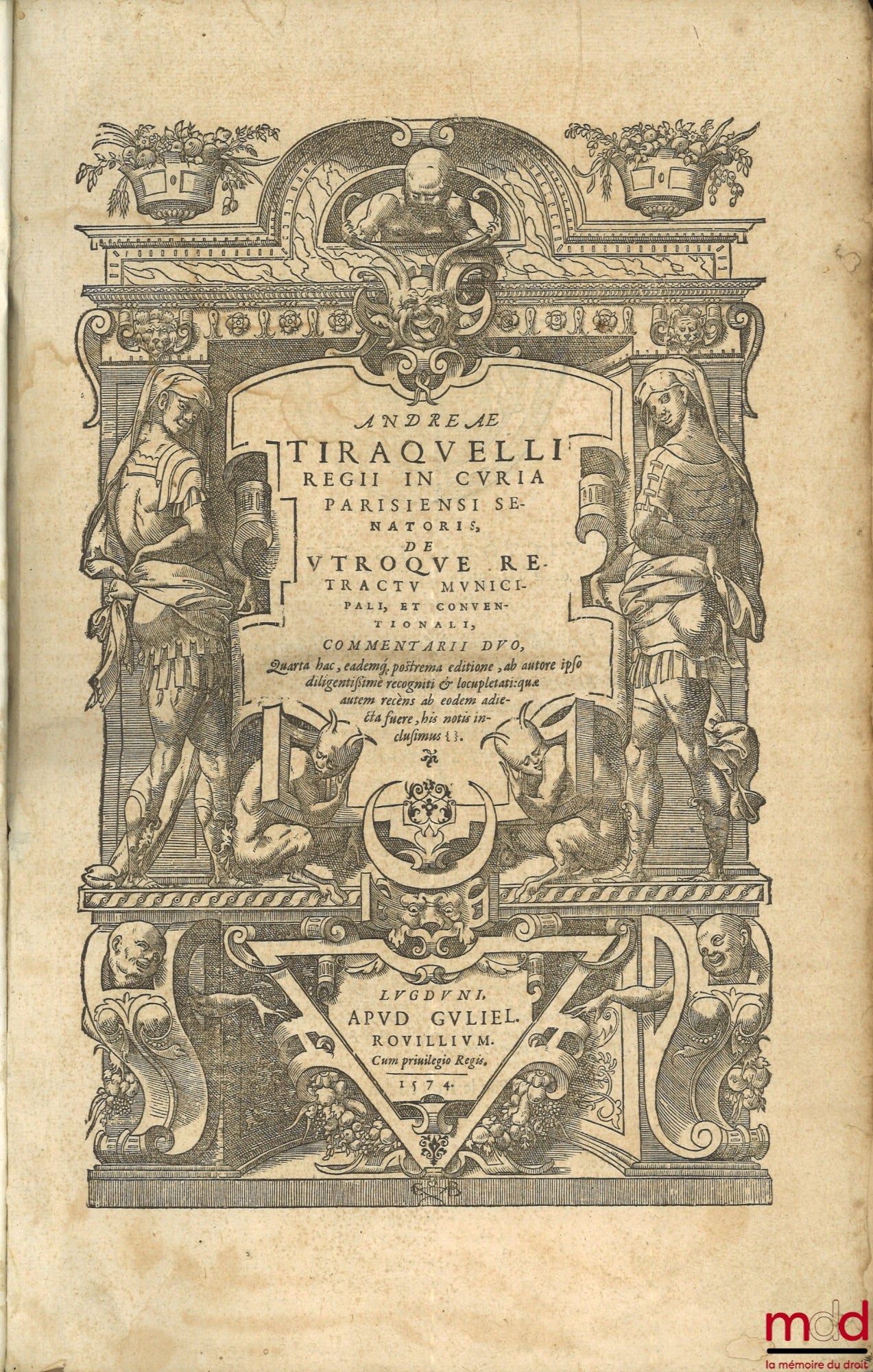 TIRAQUELLI (Andreæ) [TIRAQUEAU (André)] – REGII IN CURIA PARISIENSI SENATORIS. t. I: DIGNISSIMI, OPERA OMNIA, Quæ hactenus extant, Septem Tomis distincta: quorum hic Primus continet libros, DE NOBILITATE, ET IURE PRIMIGENIORUM, IAM DENVO RECUSA, ET A PL