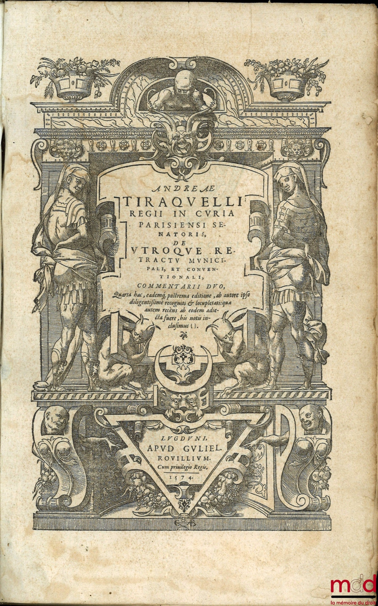 TIRAQUELLI (Andreæ) [TIRAQUEAU (André)] – REGII IN CURIA PARISIENSI SENATORIS. t. I: DIGNISSIMI, OPERA OMNIA, Quæ hactenus extant, Septem Tomis distincta: quorum hic Primus continet libros, DE NOBILITATE, ET IURE PRIMIGENIORUM, IAM DENVO RECUSA, ET A PL