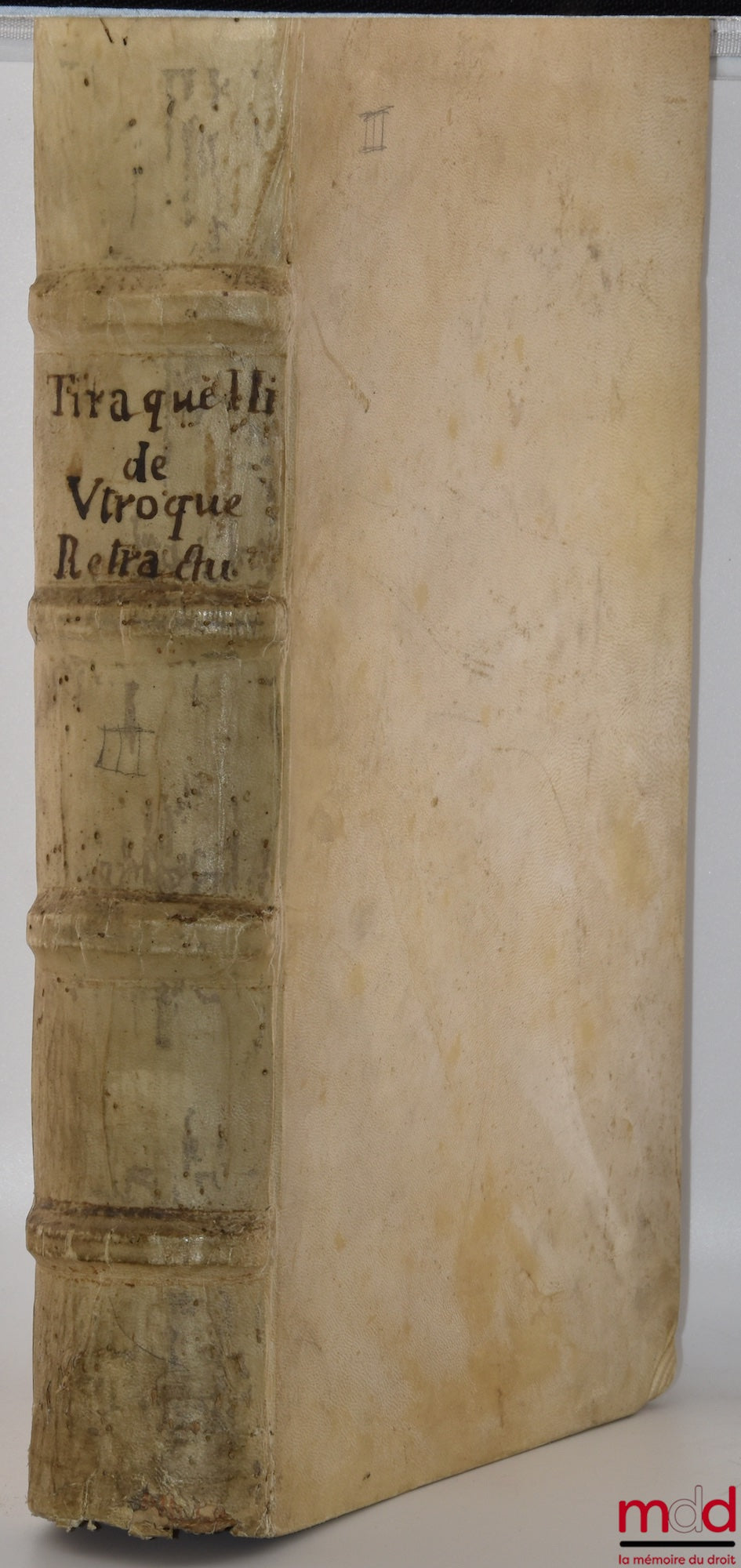 TIRAQUELLI (Andreæ) [TIRAQUEAU (André)] – REGII IN CURIA PARISIENSI SENATORIS. t. I: DIGNISSIMI, OPERA OMNIA, Quæ hactenus extant, Septem Tomis distincta: quorum hic Primus continet libros, DE NOBILITATE, ET IURE PRIMIGENIORUM, IAM DENVO RECUSA, ET A PL