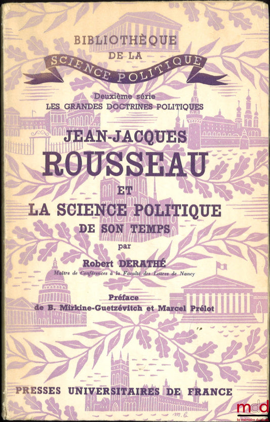 DERATHÉ (Robert) – JEAN-JACQUES ROUSSEAU AND THE POLITICAL SCIENCE OF HIS TIME, Preface by B. Mirkine-Guetzévitch and Marcel Prélot, Library of Political Science, 2nd series The Great Political Doctrines