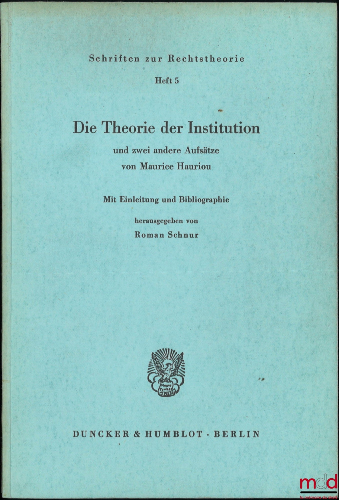 HAURIOU (Mauritius) – DIE THEORIE DER INSTITUTION and zwei andere Aufsätze, Mit Einleitung und Bibliographie herausgegeben von Roman Schnur, Schriften zur Rechtstheorie, Heft 5