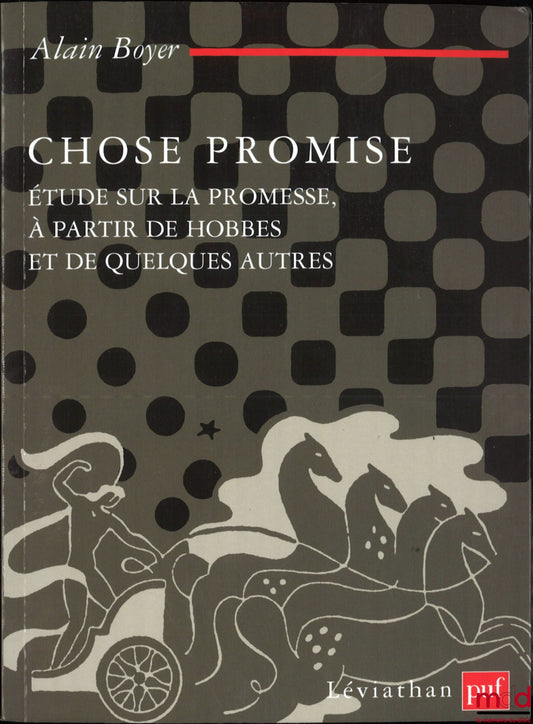 BOYER (Alain) – THING PROMISED, A STUDY ON THE PROMISE BASED ON HOBBES AND A FEW OTHERS, Léviathan Collection