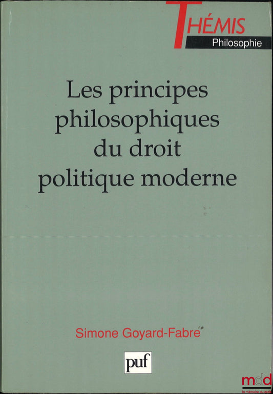 GOYARD-FABRE (Simone) – THE PHILOSOPHICAL PRINCIPLES OF MODERN POLITICAL LAW, coll. Thémis Philosophie