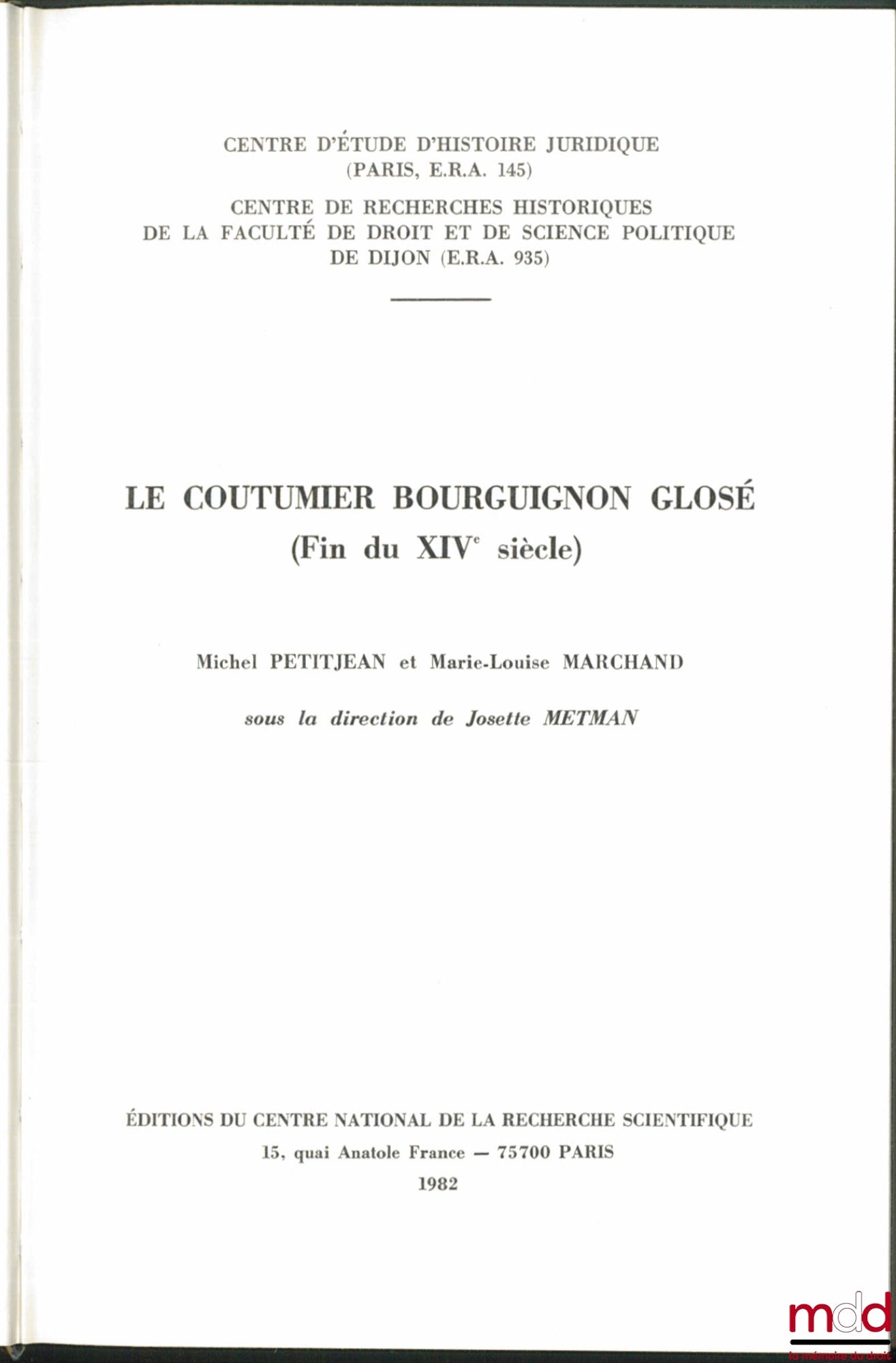 PETITJEAN (Michel) and MARCHAND (Marie-Louise) – THE GLOSSED BURGUNDIAN CUSTOMARY (late 14th century), edited by Josette Metman, Preface by Jean Bart and Pierre-Clément Timbal, Centre for the Study of Legal History, Centre for Historical Research of the