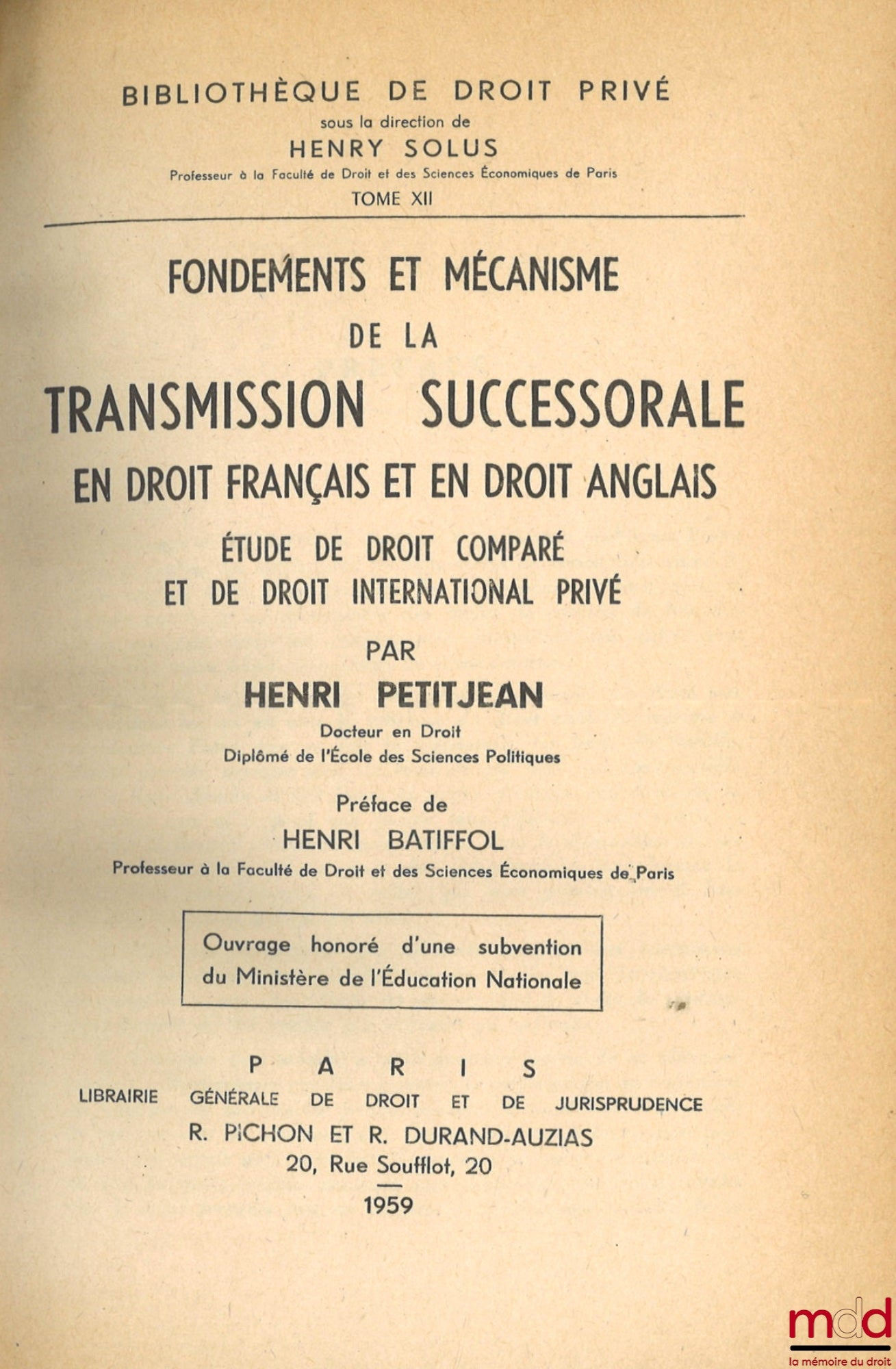 PETITJEAN (Henri) – FOUNDATIONS AND MECHANISM OF INHERITANCE IN FRENCH AND ENGLISH LAW. A study in comparative law and private international law, Preface by Henri Batiffol, Private Law Library, vol. XII