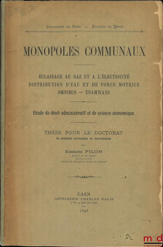 PILON (Eustache) – MUNICIPAL MONOPOLIES, Gas and Electric Lighting, Water and Power Distribution, Omnibus - Tramways, Study of Administrative Law and Economic Science, Thesis Caen