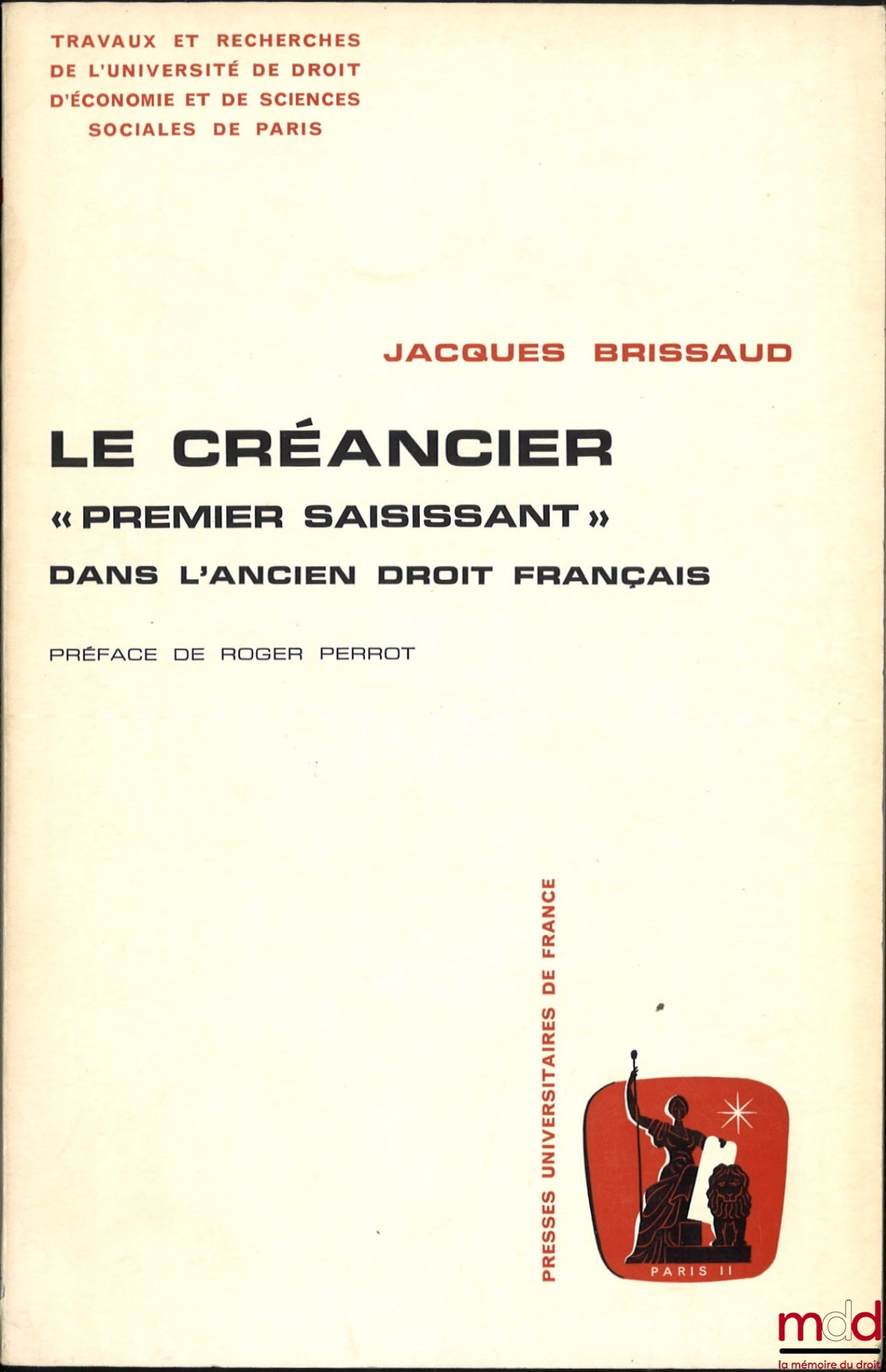 BRISSAUD (Jacques) – THE CREDITOR “First Seizing” in Old French Law, Preface by Roger Perrot, Works and Research of the University of Law, Economics and Social Sciences of Paris, No. 1