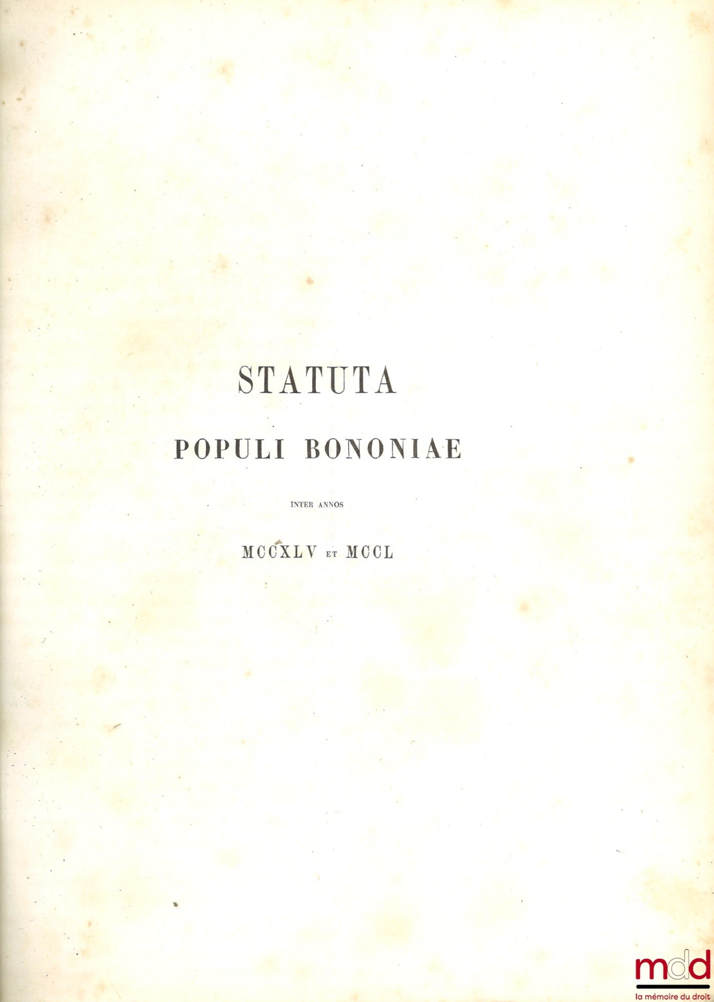 FRATI (Luigi) – STATUTI DE BOLOGNA DALL' ANNO 1245 ALL' ANNO 1267, coll. DEI MONUMENTI ISTORICI PERTINENTI ALLE PROVINCIE DELLA ROMAGNA, SERIE PRIMA: STATUTI, [reprint of STATUTA POPULI BONONIAE]