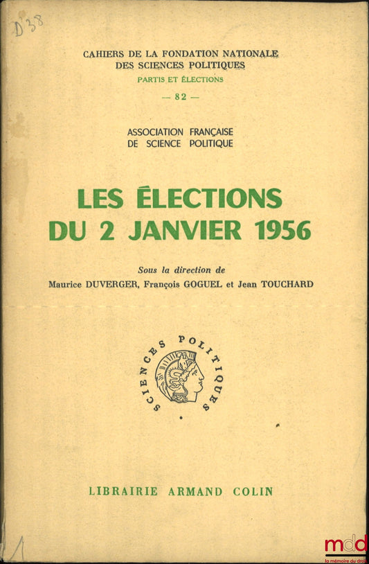 [Collectif] – LES ÉLECTIONS DU 2 JANVIER 1956, sous la direction de Maurice Duverger, François Goguel et Jean Touchard, Association française de science politique, Cahier n° 82 de la Fondation nationale des sciences politiques, série Partis et élections