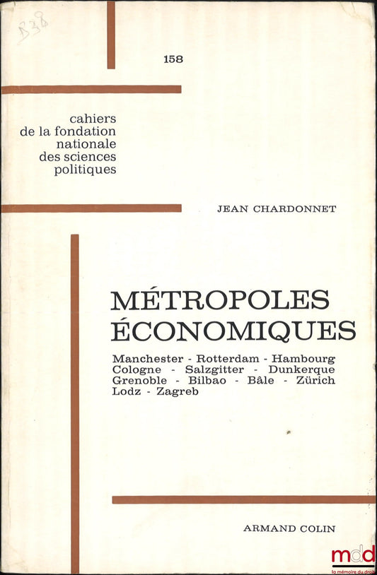 CHARDONNET (Jean) – ECONOMIC METROPOLITAN CENTERS, Manchester - Rotterdam - Hamburg - Cologne - Salzgitter - Dunkirk - Grenoble - Bilbao - Basel - Zurich - Lodz - Zagreb, Second Series, Cahiers de la Fondation nationale des Sciences politiques, No. 158
