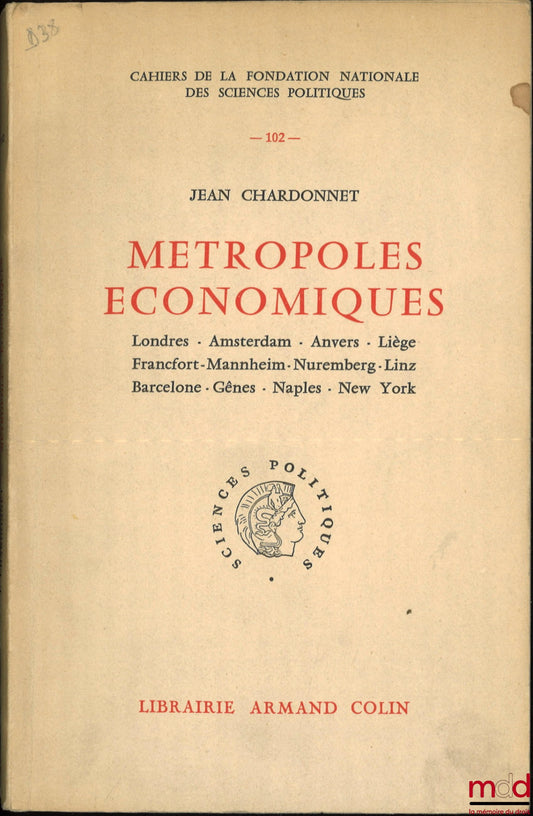 CHARDONNET (Jean) – ECONOMIC METROPOLISES, London - Amsterdam - Antwerp - Liège - Frankfurt - Mannheim - Nuremberg - Linz - Barcelona - Genoa - Naples - New York, Cahiers de la Fondation nationale des Sciences politiques, no. 102