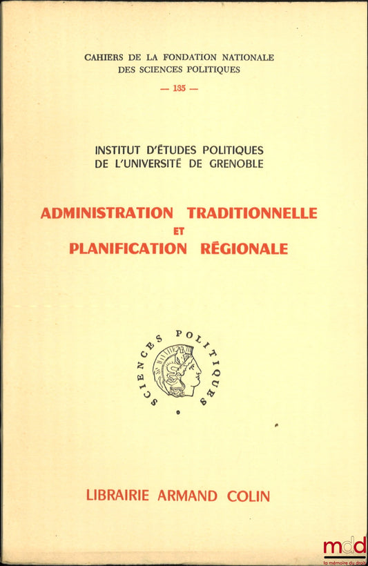 [Collective] – TRADITIONAL ADMINISTRATION AND REGIONAL PLANNING, Institute of Political Studies of the University of Grenoble, Cahiers de la Fondation nationale des Sciences politiques, no. 135