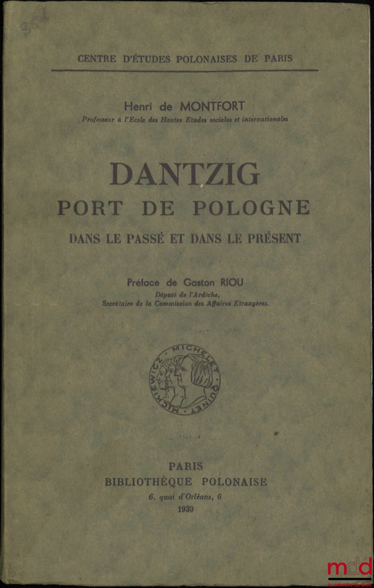 MONTFORT (Henri de) – DANTZIG, A PORT OF POLAND IN THE PAST AND PRESENT, Preface by Gaston Riou, Center for Polish Studies in Paris