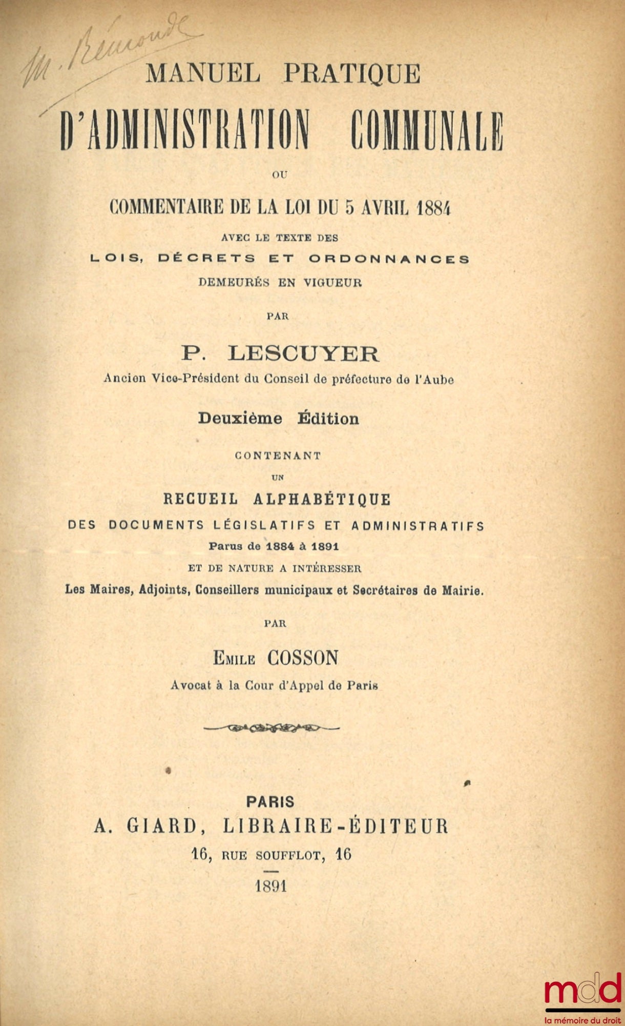 LESCUYER (Paul) – MANUEL PRATIQUE D’ADMINISTRATION COMMUNALE OU COMMENTAIRE DE LA LOI DU 5 AVRIL 1884. Avec le texte des lois, décrets et ordonnances demeurés en vigueur, 2e éd.  contenant un recueil alphabétique des documents législatifs et administratif