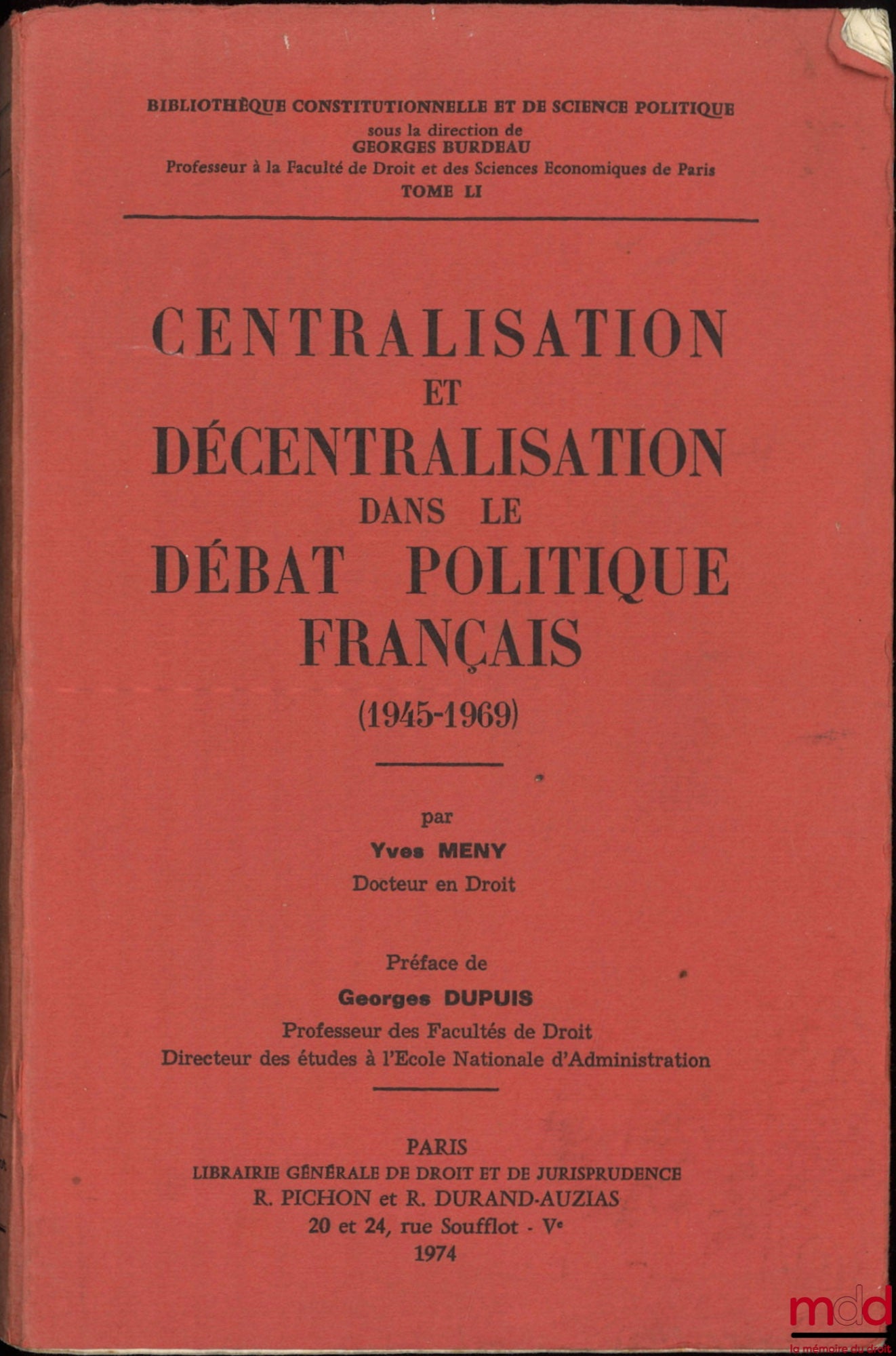 MENY (Yves) – CENTRALIZATION AND DECENTRALIZATION IN FRENCH POLITICAL DEBATE (1945-1969), Preface by Georges Dupuis, Constitutional Library and Sciences Po Library, vol. LI
