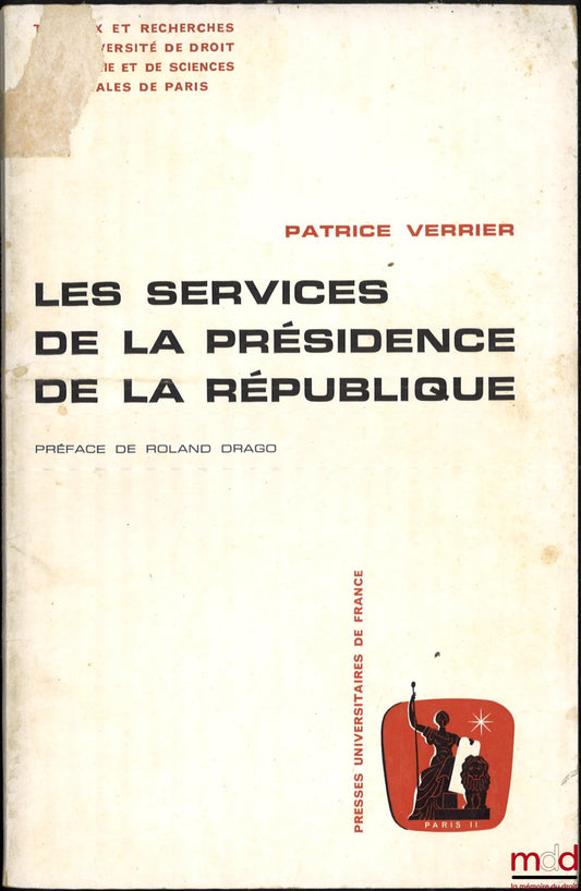 VERRIER (Patrice) – THE SERVICES OF THE PRESIDENT OF THE REPUBLIC, Preface by Roland Drago, Works and research of the University of Law, Economics and Social Sciences of Paris, Administrative Science series, no. 1