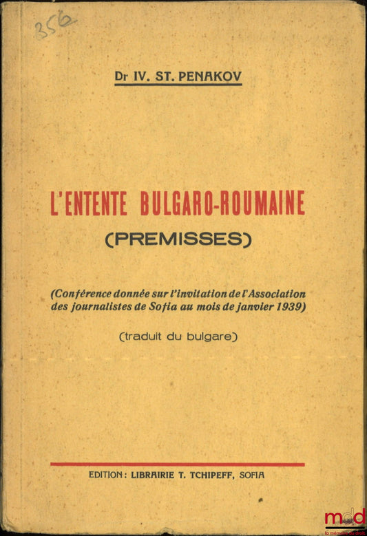 PENAKOV (Ivan St.) – THE BULGARIAN-ROMANIAN ENTENTE (Premises), Lecture given at the invitation of the Sofia Journalists' Association in January 1939, Translated from Bulgarian