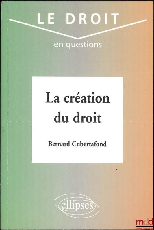CUBERTAFOND (Bernard) – THE CREATION OF LAW, coll. Law in Question