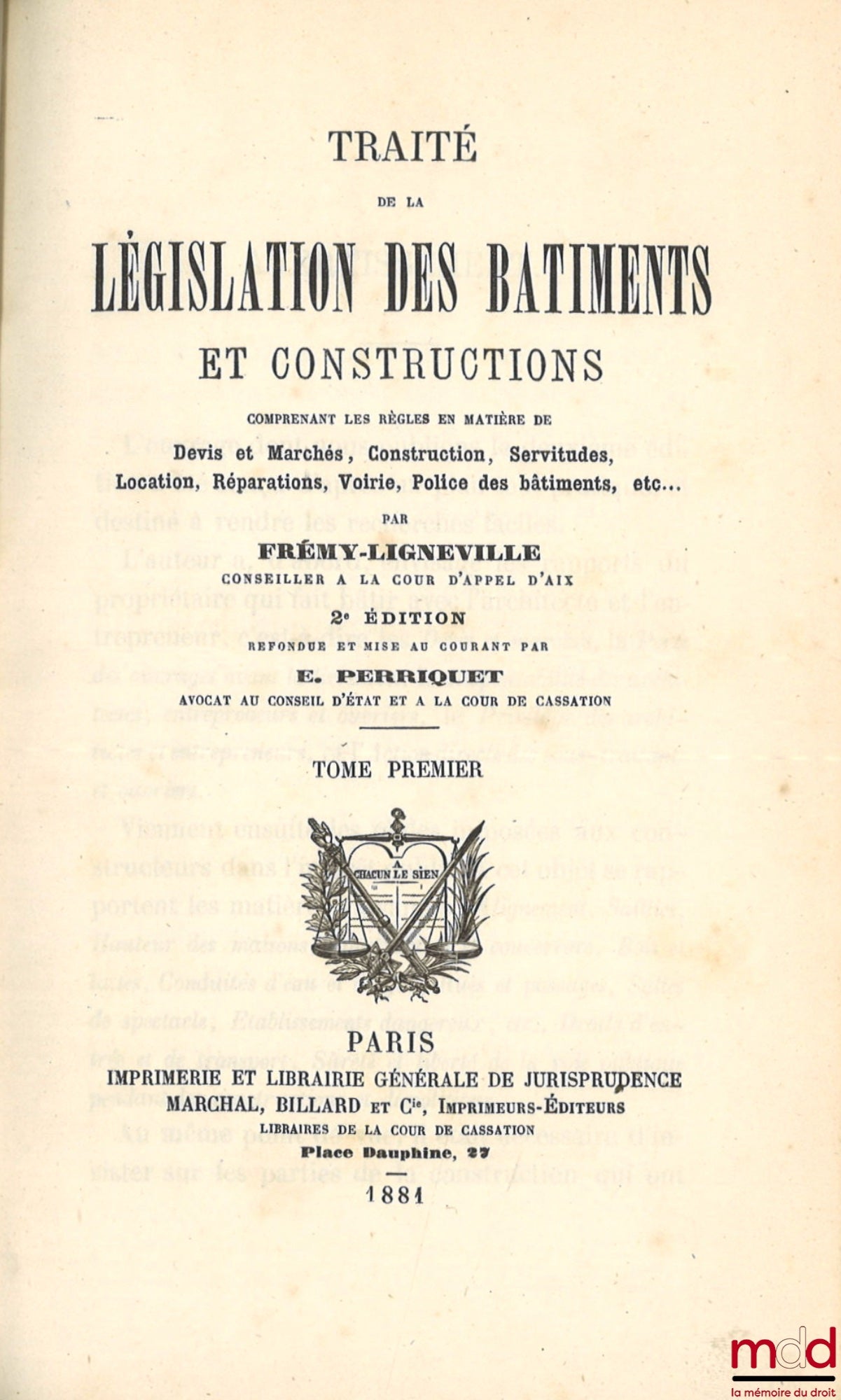 FRÉMY-LIGNEVILLE and PERRIQUET (Eugène) – TREATISE ON THE LEGISLATION OF BUILDINGS AND CONSTRUCTION, INCLUDING THE RULES CONCERNING ESTIMATES AND CONTRACTS, CONSTRUCTION, EASEMENTS, RENTAL, REPAIRS, ROADS, BUILDING POLICE, etc., 2nd revised edition