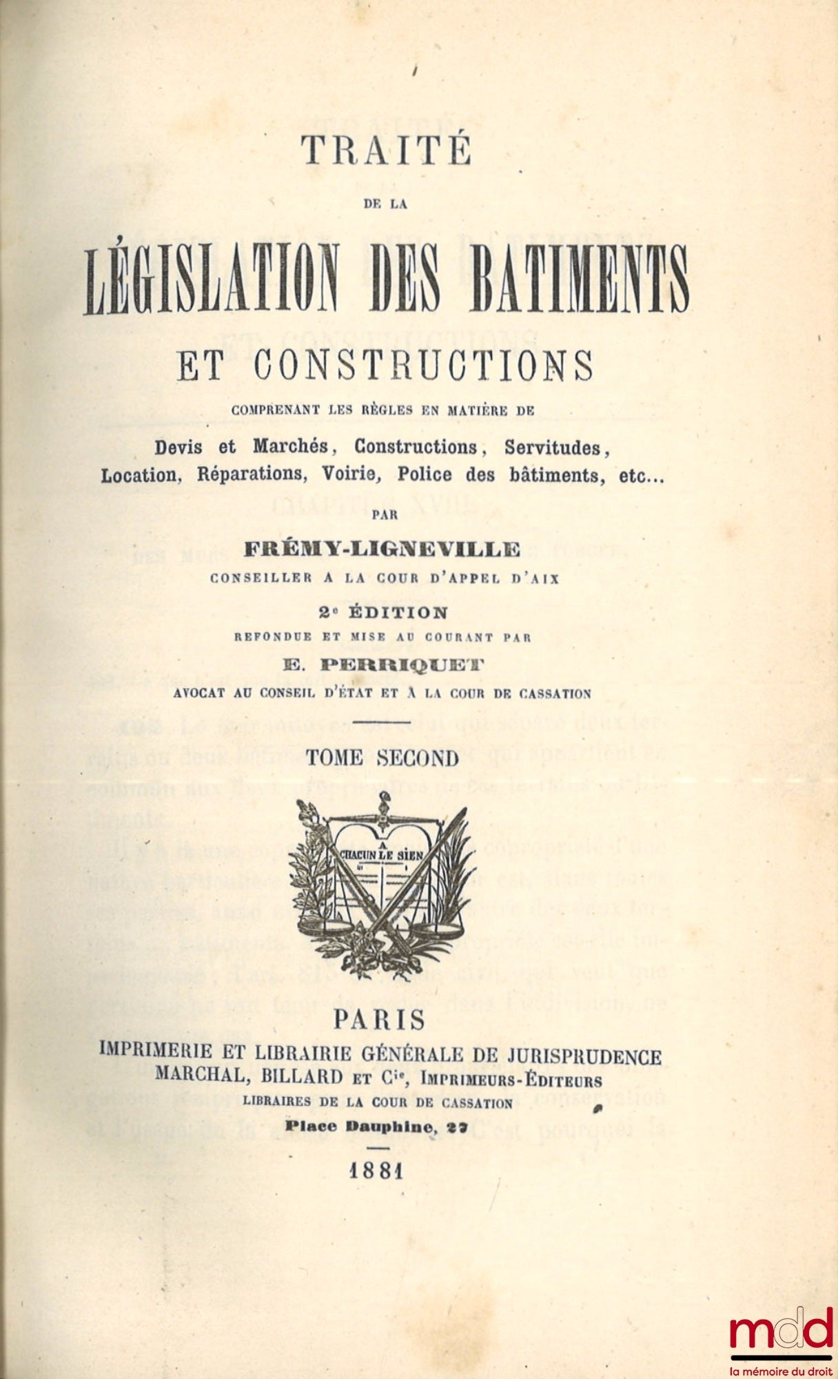 FRÉMY-LIGNEVILLE and PERRIQUET (Eugène) – TREATISE ON THE LEGISLATION OF BUILDINGS AND CONSTRUCTION, INCLUDING THE RULES CONCERNING ESTIMATES AND CONTRACTS, CONSTRUCTION, EASEMENTS, RENTAL, REPAIRS, ROADS, BUILDING POLICE, etc., 2nd revised edition