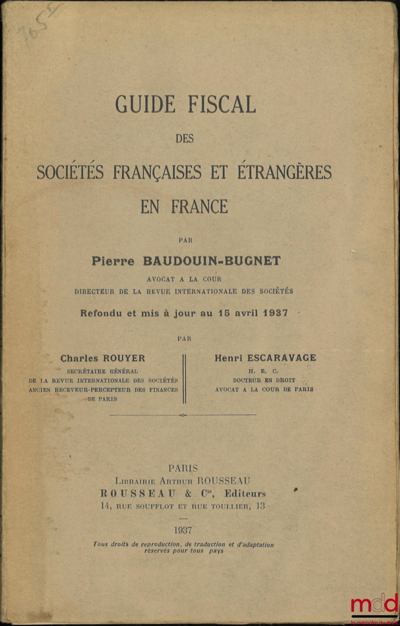 BAUDOUIN-BUGNET (Pierre) – TAX GUIDE FOR FRENCH AND FOREIGN COMPANIES IN FRANCE, Revised and updated on April 15, 1937 by Charles Rouyer and Henri Escaravage