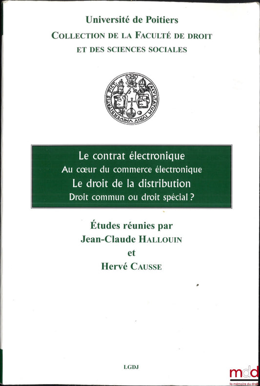 [Collective] – ELECTRONIC CONTRACTS AT THE HEART OF E-COMMERCE, DISTRIBUTION LAW: COMMON LAW OR SPECIAL LAW?, Study Days of March 10, 2005 and March 15, 2004 organized by the DJCE of Poitiers, Coll. of the Faculty of Law and
