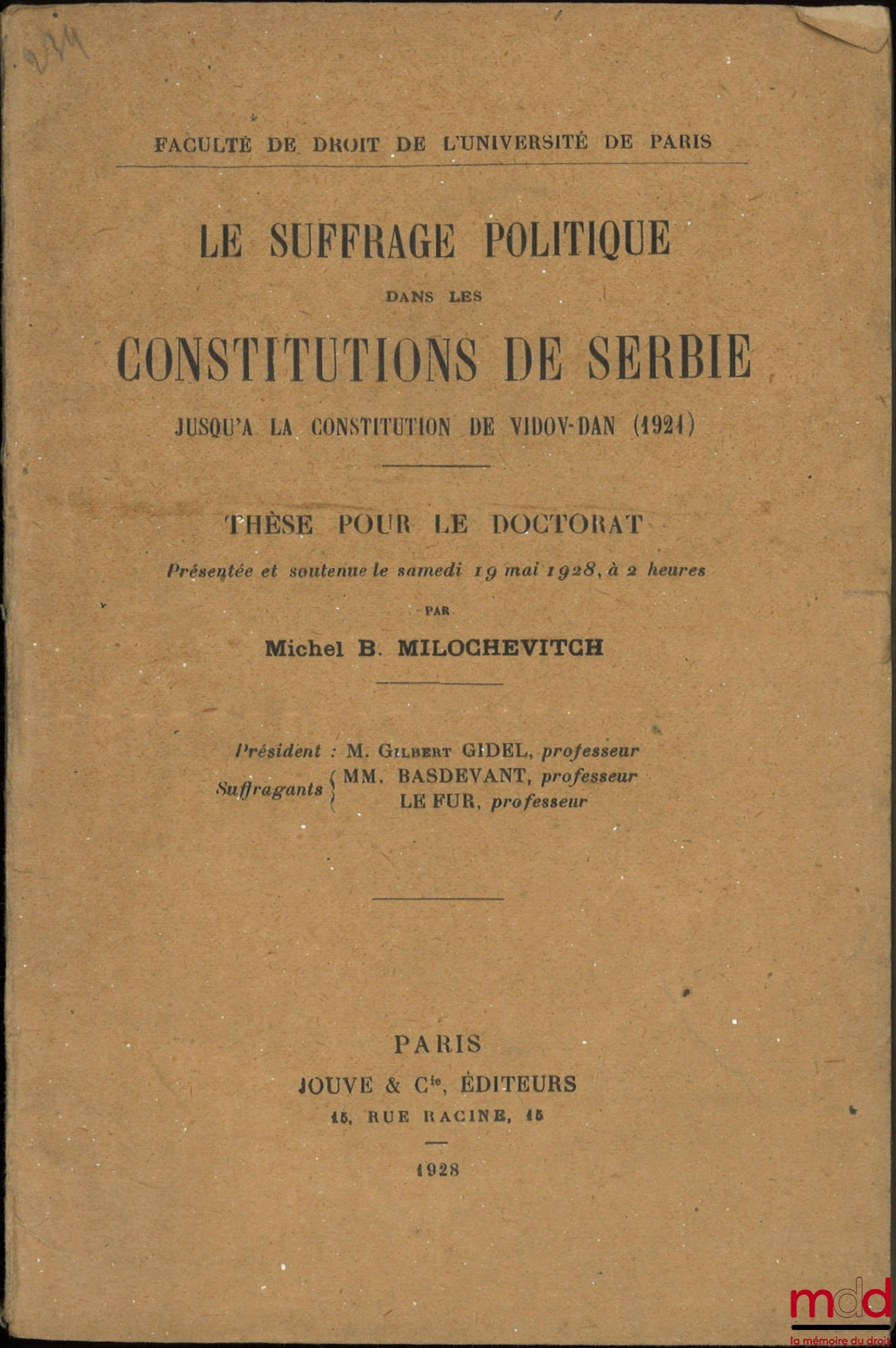 MILOCHEVITCH (Michel B.) – POLITICAL SUFFRAGE IN SERBIAN CONSTITUTIONS, Up to the Vidov-Dan Constitution (1921), Thesis (President: Gilbert Gidel; Examiners: Messrs. Basdevant and Le Fur), Faculty of Law, University of Paris