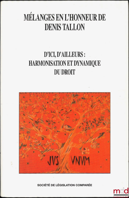 [Tallon Essays] – FROM HERE, FROM ELSEWHERE: HARMONIZATION AND DYNAMICS OF LAW, Essays in honor of Denis Tallon