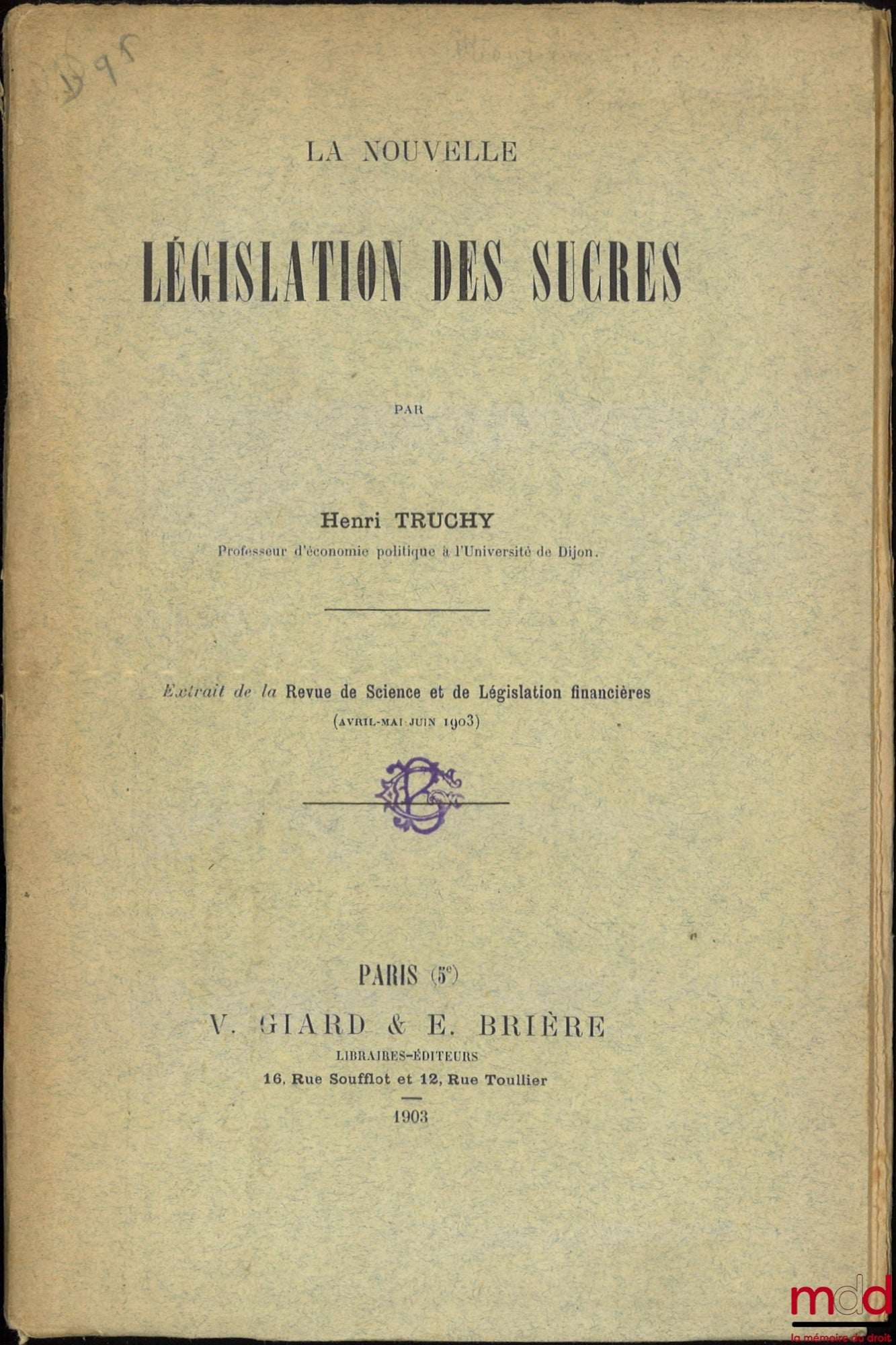 TRUCHY (Henri) – LA NOUVELLE LÉGISLATION DES SUCRES, Extrait de la Revue de Science et de Législation financières (Avril-Mai-Juin 1903)