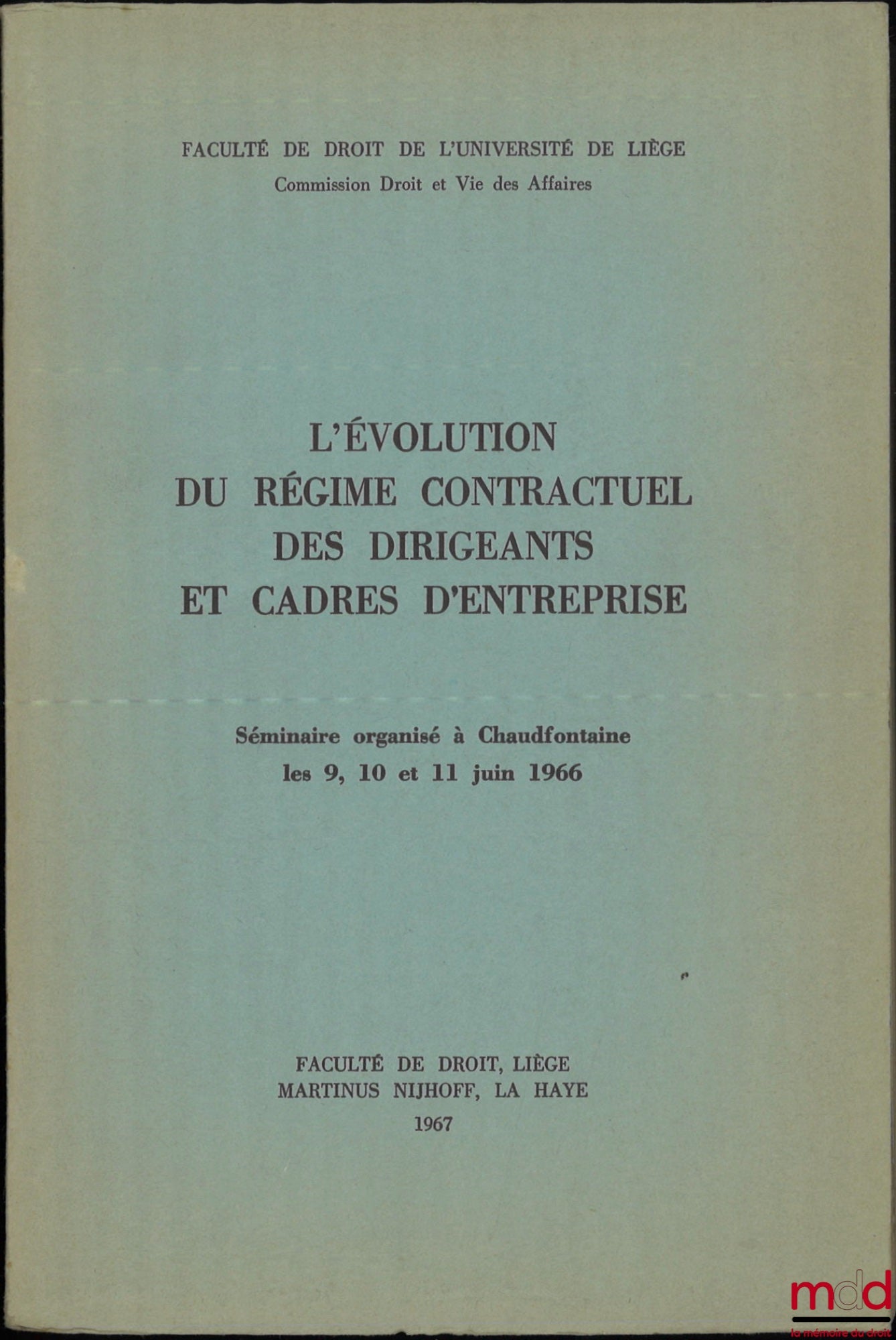 [Symposium] – THE EVOLUTION OF THE CONTRACTUAL SYSTEM FOR COMPANY EXECUTIVES AND MANAGERS, Seminar organized in Chaudfontaine on June 9, 10 and 11, 1966