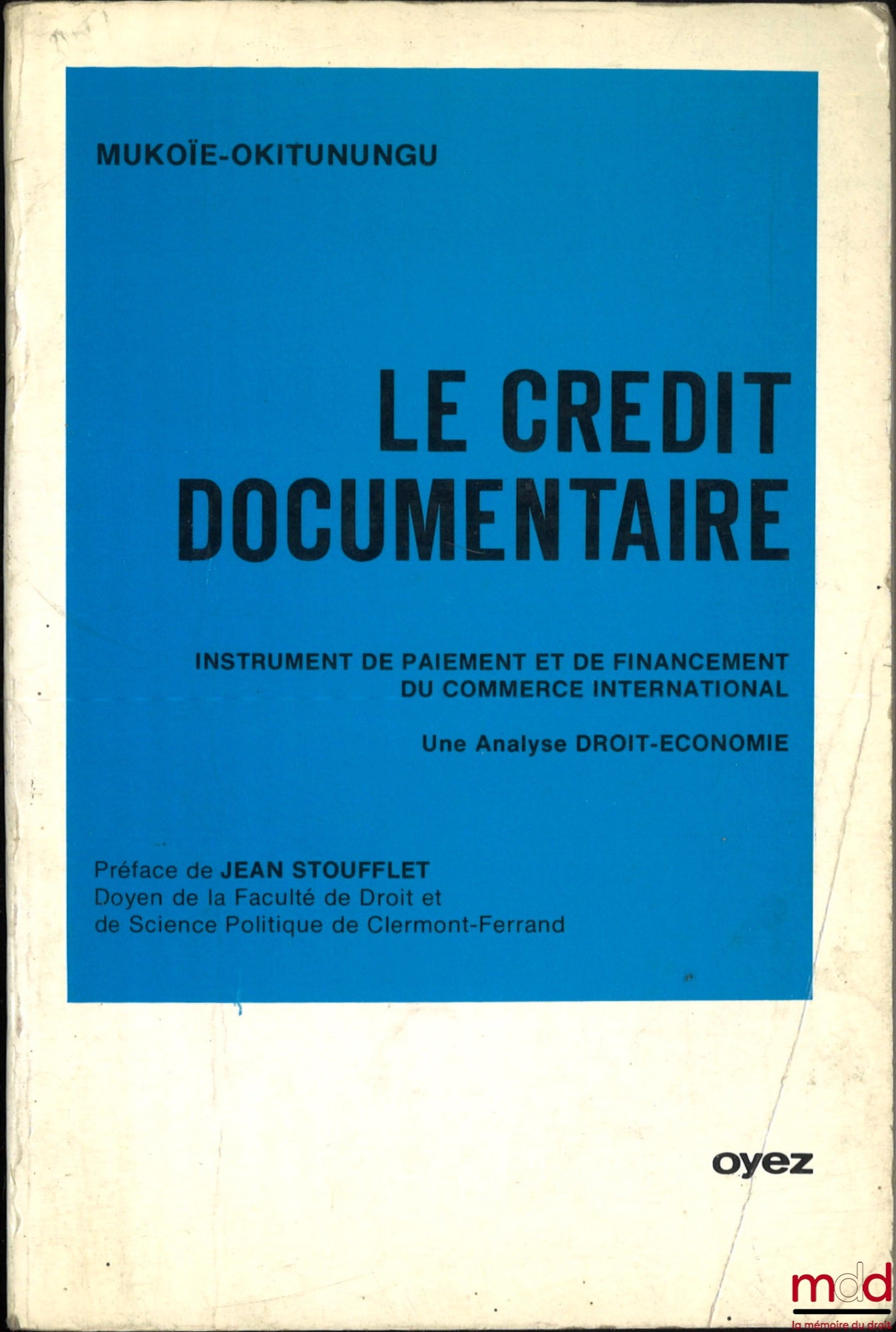 MUKOÏE-OKITUNUNGU – DOCUMENTARY CREDIT, Instrument of payment and financing of international trade, A Law-Economic Analysis, Preface by Jean Stoufflet