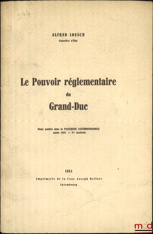 LOESCH (Alfred) – THE REGULATORY POWER OF THE GRAND DUKE, Study published in the Pasicrisie Luxembourgeoise, 1951 - Issue 1