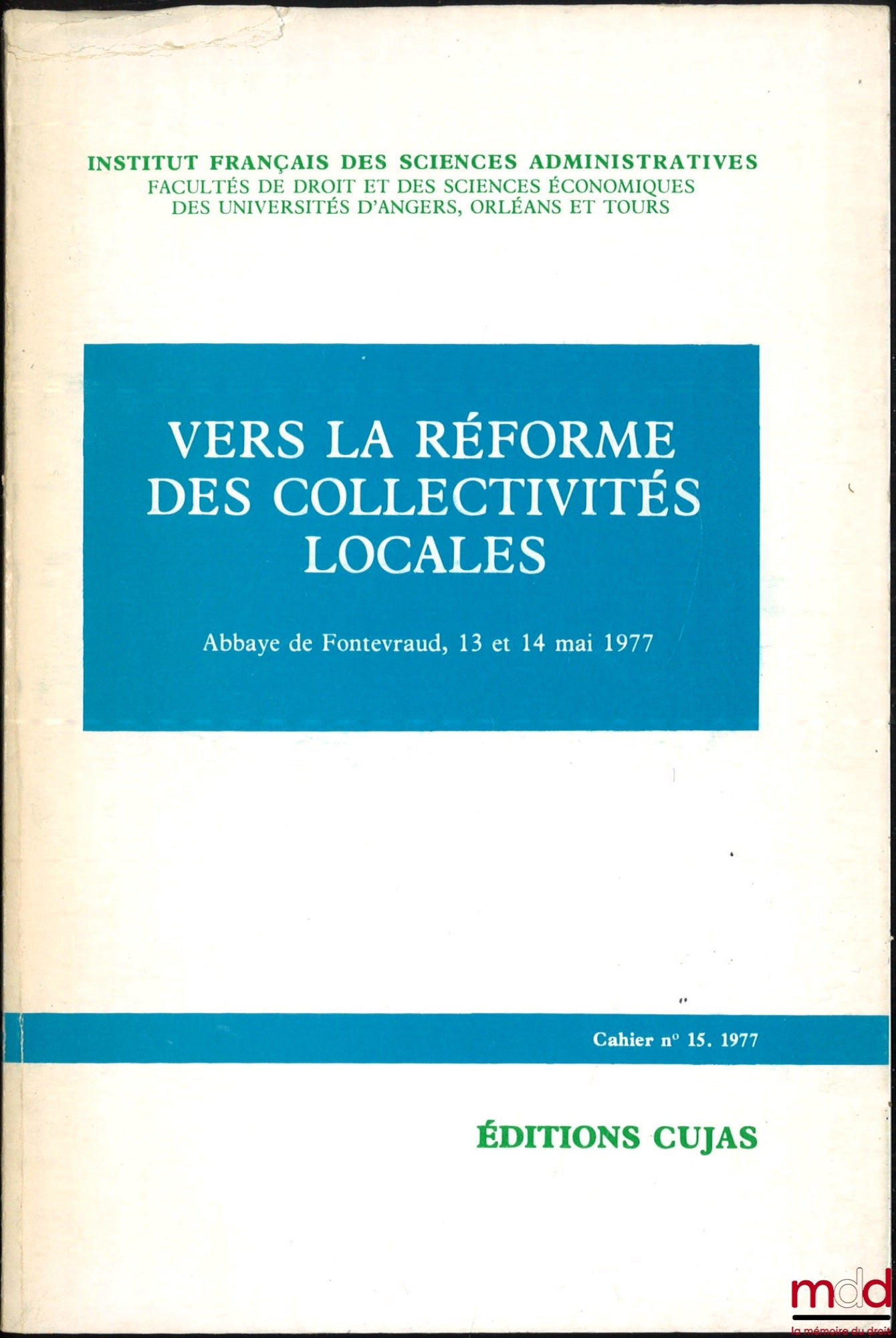 [Symposium] – TOWARDS THE REFORM OF LOCAL AUTHORITIES, Fontevraud Abbey, May 13 and 14, 1977, Cahier de l'Institut français des sciences administratives, no. 15