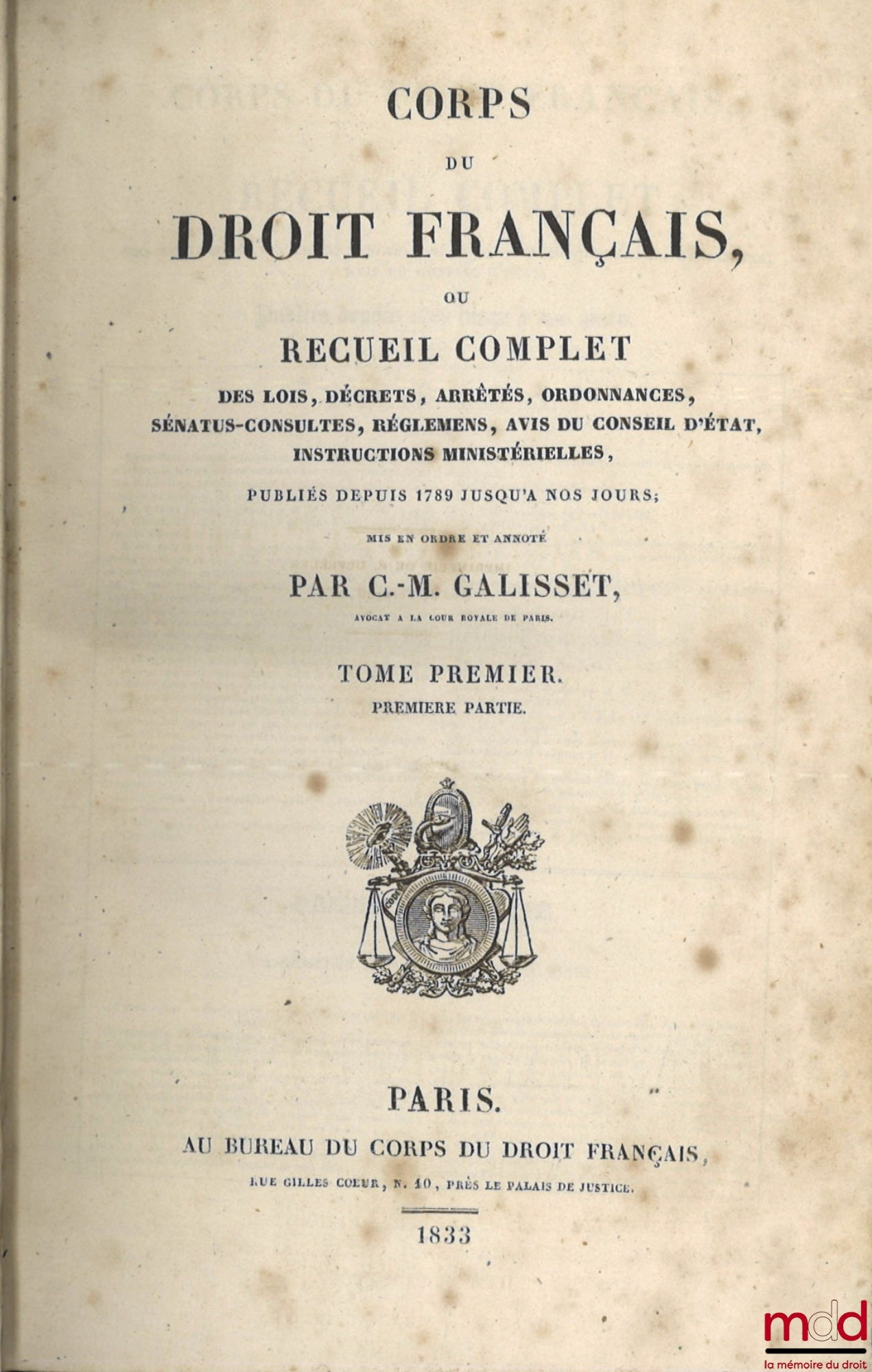 GALISSET (C.-M.) – CORPS DU DROIT FRANÇAIS OU RECUEIL COMPLET DES LOIS, DÉCRETS, ARRÊTÉS, ORDONNANCES, SÉNATUS-CONSULTES, RÈGLEMENS, AVIS DU CONSEIL D’ÉTAT, INSTRUCTIONS MINISTÉRIELLES, Publié depuis 1789 jusqu’à nos jours, [t. I à III] TABLE GÉNÉRALE DU