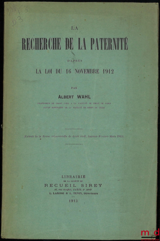 WAHL (Albert) – THE SEARCH FOR PATERNITY ACCORDING TO THE LAW OF NOVEMBER 16, 1912