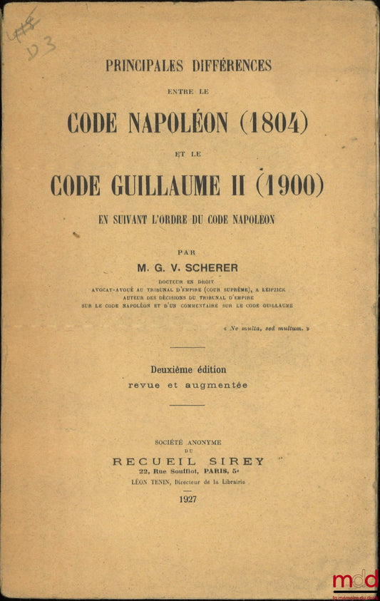 SCHERER (Charles) – MAIN DIFFERENCES BETWEEN THE NAPOLEONIC CODE (1804) AND THE WILLIAM II CODE (1900) Following the order of the Napoleonic Code, Second revised and enlarged edition