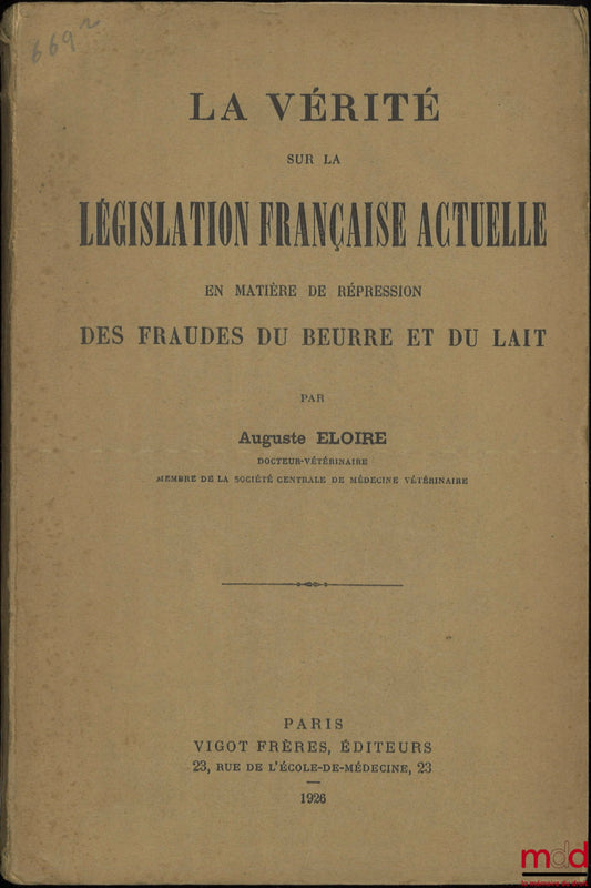 ELOIRE (Auguste) – LA VÉRITÉ SUR LA LÉGISLATION ACTUELLE EN MATIÈRE DE RÉPRESSION DES FRAUDES DU BEURRE ET DU LAIT