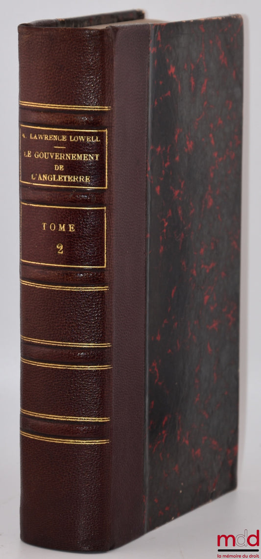 LOWELL (Abbott Lawrence) – THE GOVERNMENT OF ENGLAND, Translated by A. Nerincx, International Library of Public Law [missing vol. I]