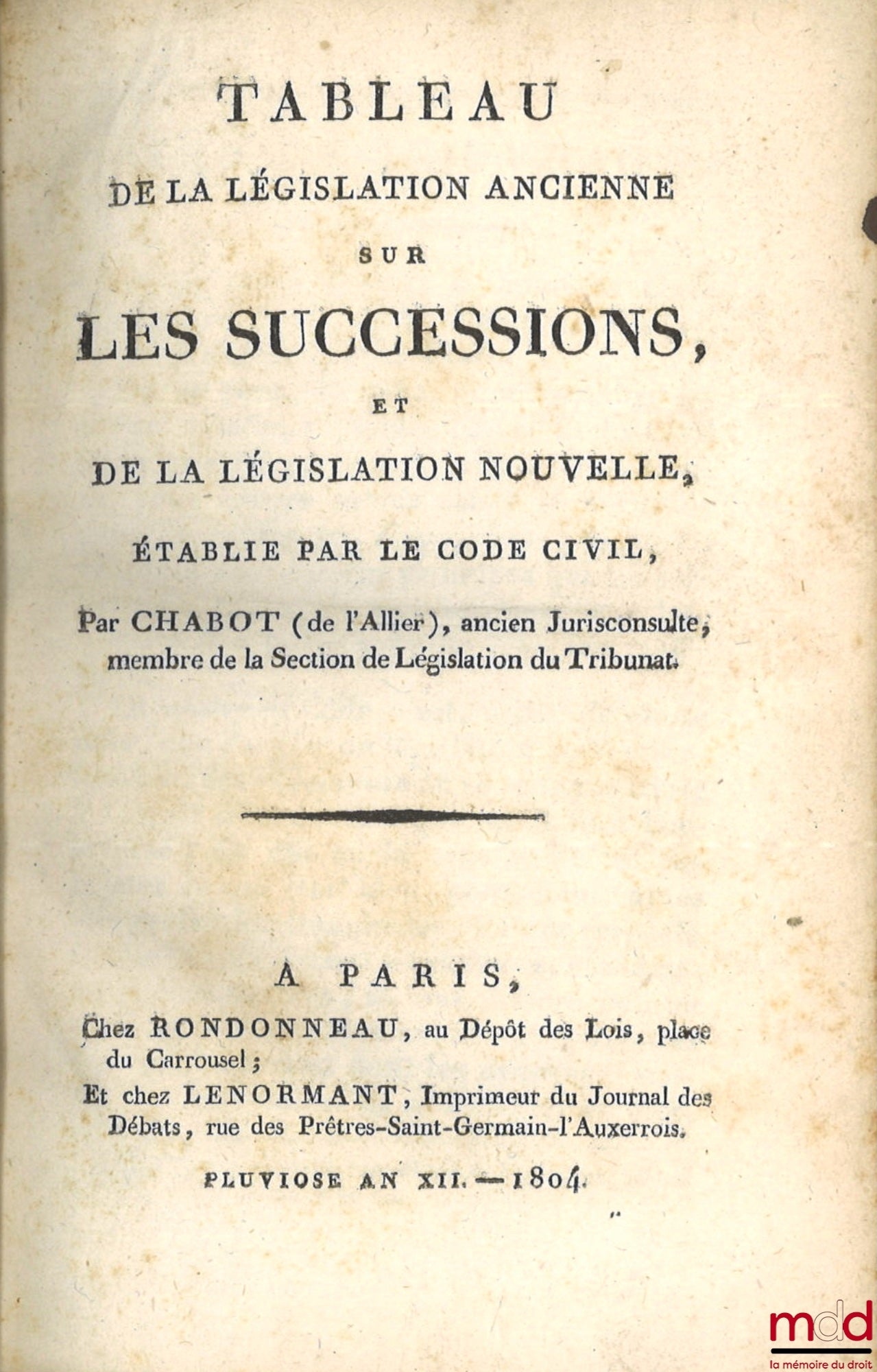 CHABOT (Georges) [known as Chabot de L'Allier] – TABLE OF THE OLD LEGISLATION ON INHERITANCES, AND OF THE NEW LEGISLATION, ESTABLISHED BY THE CIVIL CODE; COMMENTARY ON THE LAW OF 29 GERMINAL YEAR XI, RELATING TO INHERITANCES, Forming Title I of the L
