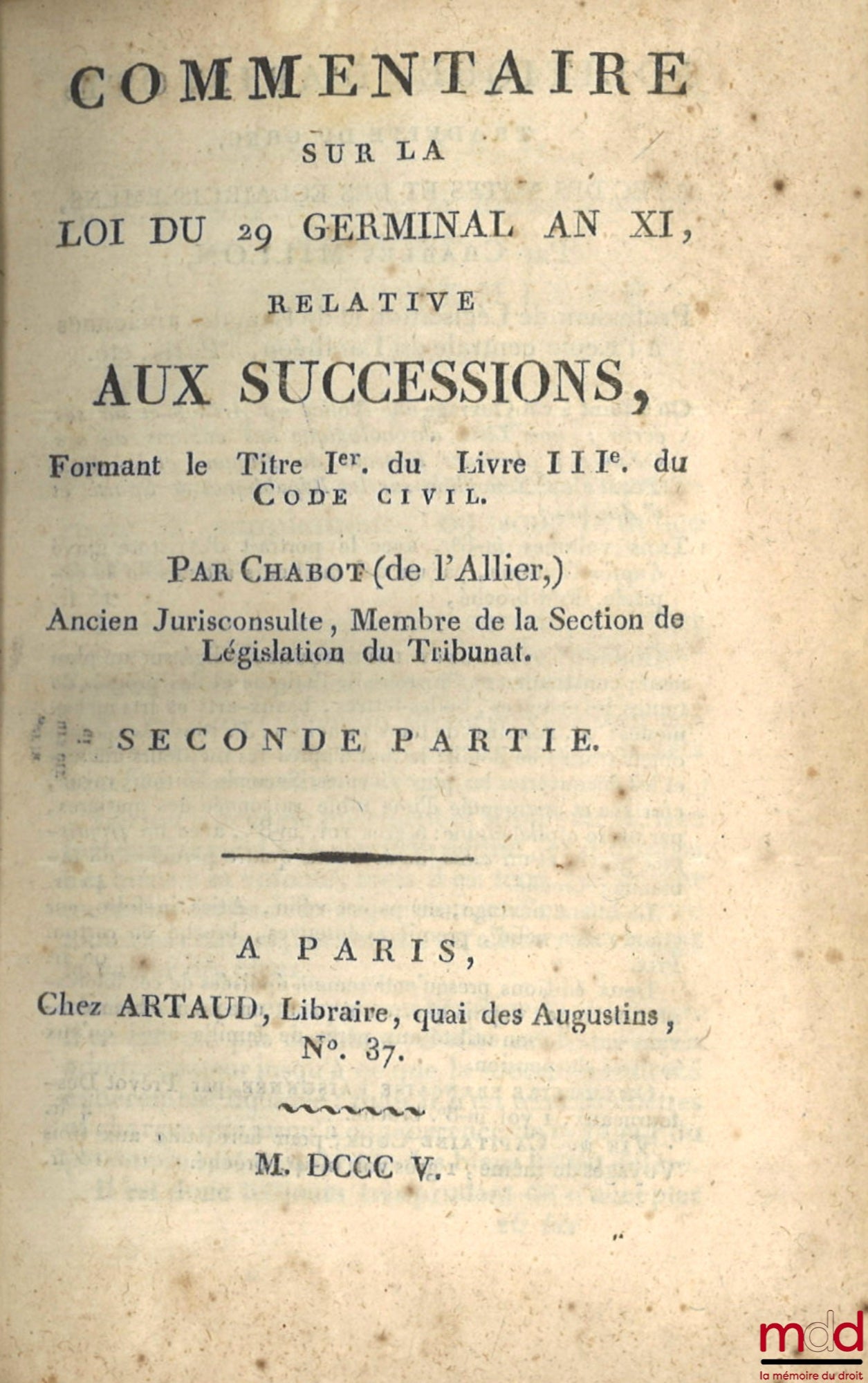 CHABOT (Georges) [known as Chabot de L'Allier] – TABLE OF THE OLD LEGISLATION ON INHERITANCES, AND OF THE NEW LEGISLATION, ESTABLISHED BY THE CIVIL CODE; COMMENTARY ON THE LAW OF 29 GERMINAL YEAR XI, RELATING TO INHERITANCES, Forming Title I of the L