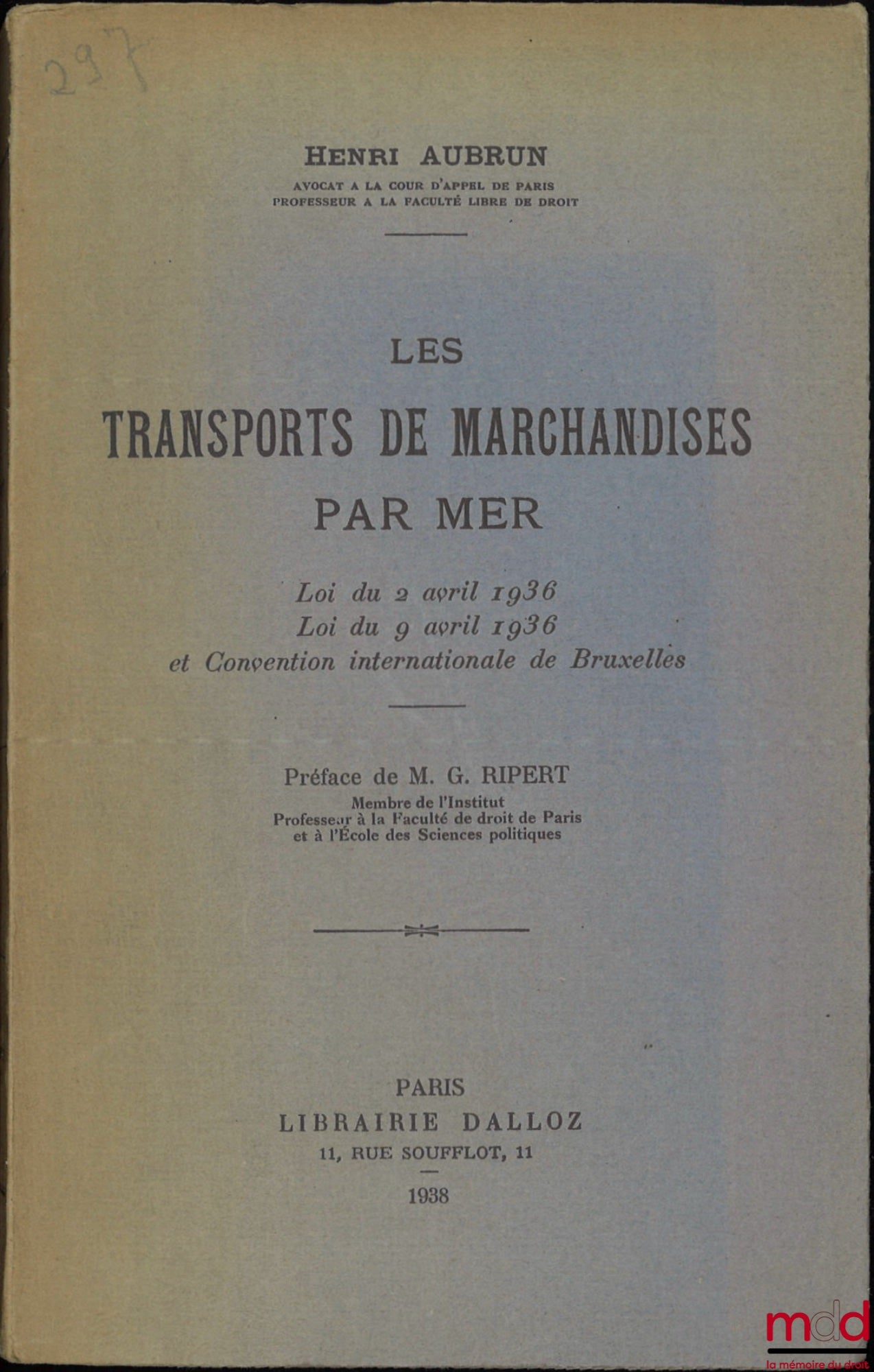 AUBRUN (Henri) – TRANSPORT OF GOODS BY SEA, Law of April 2, 1936, Law of April 9, 1936 and International Convention of Brussels, Preface by Georges Ripert